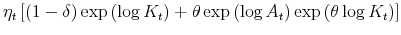 \displaystyle \eta_{t}\left[ \left( 1-\delta\right) \exp\left( \log K_{t}\right) +\theta\exp\left( \log A_{t}\right) \exp\left( \theta\log K_{t}\right) \right]