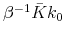  \beta^{-1}\bar{K}k_{0}