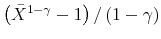  \left( \bar{X}^{1-\gamma}-1\right) /\left( 1-\gamma\right) 