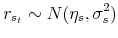 \displaystyle r_{s_t}\sim N(\eta_s,\sigma_s^2)