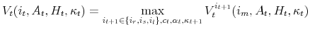 \displaystyle V_t(i_t,A_t,H_t,\kappa_t)=\max_{i_{t+1} \in \{i_r,i_s,i_l\},c_t,\alpha_t,\kappa_{t+1}}{V_t^{i_{t+1}}(i_m,A_t,H_t,\kappa_t)}
