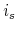  i_s