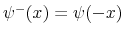  \psi^{-}(x)=\psi(-x)