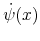 \displaystyle \dot{\psi}(x)
