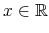  x\in\mathbb{R}