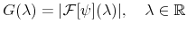 \displaystyle G(\lambda)={\vert\mathcal{F}[\psi](\lambda)\vert},\quad\lambda\in\mathbb{R} % 