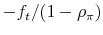  -f_{t}/(1-\rho_{\pi})