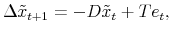 \displaystyle \Delta \tilde{x}_{t+1} = -D \tilde{x}_t + T e_t,