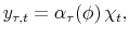 \displaystyle y_{\tau,t}=\alpha_{\tau}(\phi) \chi_t,