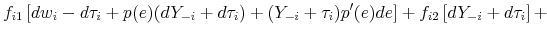 \displaystyle f_{i1} \left [dw_i - d\tau_i + p(e)(dY_{-i} + d\tau_i) + (Y_{-i} + \tau_i)p^{\prime}(e) de \right] + f_{i2} \left [ dY_{-i} + d\tau_i \right ] +