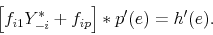 \begin{displaymath} \left [ f_{i1}Y_{-i}^{*} + f_{ip} \right ]*p^{\prime}(e) = h^{\prime}(e). \end{displaymath}