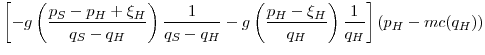 \displaystyle \left[-g\left(\frac{p_S-p_H+\xi_H}{q_S-q_H}\right)\frac{1}{q_S-q_H} -g\left(\frac{p_H-\xi_H}{q_H}\right)\frac{1}{q_H}\right](p_H - mc(q_H))
