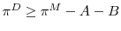  \pi^D \geq \pi^M - A - B