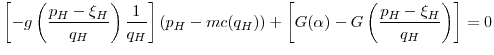 \displaystyle \left[- g\left(\frac{p_H-\xi_H}{q_H}\right)\frac{1}{q_H}\right](p_H - mc(q_H)) + \left[G(\alpha) - G\left(\frac{p_H-\xi_H}{q_H}\right)\right] = 0