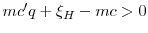  mc'q + \xi_H - mc>0
