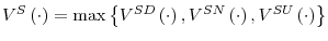 \displaystyle V^{S}\left( \cdot\right) =\max\left\{ V^{SD}\left( \cdot\right) ,V^{SN}\left( \cdot\right) ,V^{SU}\left( \cdot\right) \right\}
