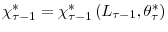  \chi_{\tau-1}^{\ast}=\chi_{\tau-1}^{\ast}\left( L_{\tau -1},\theta_{\tau}^{\ast}\right) 