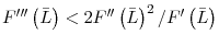  F^{\prime\prime\prime}\left( \bar{L}\right) <2F^{\prime\prime}\left( \bar{L}\right) ^{2}/F^{\prime}\left( \bar{L}\right) 
