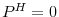  P^{H}=0
