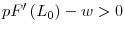  pF^{\prime}\left( L_{0}\right) -w>0