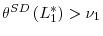  \theta^{SD}\left( L_{1}^{\ast}\right) >\nu_{1}