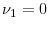  \nu_{1}=0