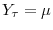  Y_{\tau}=\mu