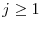  j\geq1