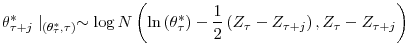 \displaystyle \theta_{\tau+j}^{\ast}\mid_{\left( \theta_{\tau}^{\ast},\tau\right) }% \sim\log N\left( \ln\left( \theta_{\tau}^{\ast}\right) -\frac{1}{2}\left( Z_{\tau}-Z_{\tau+j}\right) ,Z_{\tau}-Z_{\tau+j}\right)