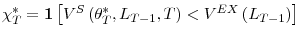 \displaystyle \chi_{T}^{\ast}=\mathbf{1}\left[ V^{S}\left( \theta _{T}^{\ast},L_{T-1},T\right) <V^{EX}\left( L_{T-1}\right) \right]