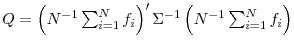  Q=\left( N^{-1}\sum_{i=1}^{N}f_{i}\right) ^{\prime}\Sigma^{-1}\left( N^{-1}\sum_{i=1}^{N}f_{i}\right) 