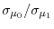  \sigma_{\mu_{0}}/\sigma_{\mu_{1}}