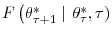  F\left( \theta _{\tau+1}^{\ast}\mid\right. \allowbreak\left. \theta_{\tau}^{\ast}% ,\tau\right) 