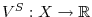  V^{S}:X\rightarrow\mathbb{R}
