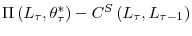  \Pi\left( L_{\tau},\theta_{\tau}^{\ast}\right) -C^{S}\left( L_{\tau},L_{\tau-1}\right) 