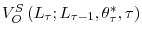  V_{O}^{S}\left( L_{\tau };L_{\tau-1},\theta_{\tau}^{\ast},\tau\right) 