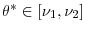  \theta^{\ast}\in\left[ \nu_{1},\nu_{2}\right] 