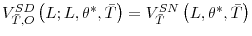  V_{\bar{T},O}^{SD}\left( L;L,\theta ^{\ast},\bar{T}\right) =V_{\bar{T}}^{SN}\left( L,\theta^{\ast},\bar {T}\right) 