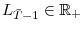  L_{\bar{T}-1}% \in\mathbb{R}_{+}