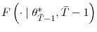  F\left( \cdot\mid \theta_{\bar{T}-1}^{\ast},\bar{T}-1\right) 