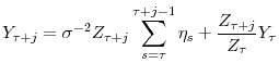 \displaystyle Y_{\tau+j}=\sigma^{-2}Z_{\tau+j}\sum_{s=\tau}^{\tau+j-1}\eta_{s}+\frac {Z_{\tau+j}}{Z_{\tau}}Y_{\tau}