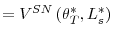 \displaystyle =V^{SN}\left( \theta_{T}^{\ast},L_{s}^{\ast}\right)