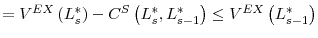\displaystyle =V^{EX}\left( L_{s}^{\ast}\right) -C^{S}\left( L_{s}^{\ast},L_{s-1}% ^{\ast}\right) \leq V^{EX}\left( L_{s-1}^{\ast}\right)