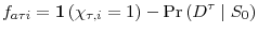 \displaystyle f_{a\tau i}=\mathbf{1}\left( \chi_{\tau,i}=1\right) -\Pr\left( D^{\tau}\mid S_{0}\right) 