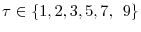 \tau\in\left\{ 1,2,3,5,7,\right. \allowbreak\left. 9\right\} 