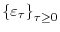  \left\{ \varepsilon_{\tau}\right\} _{\tau\geq 0}