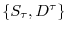  \left\{ S_{\tau},D^{\tau}\right\} 