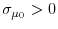  \sigma_{\mu_{0}}>0