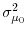  \sigma_{\mu_{0}}^{2}