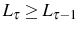  L_{\tau}\geq L_{\tau-1}